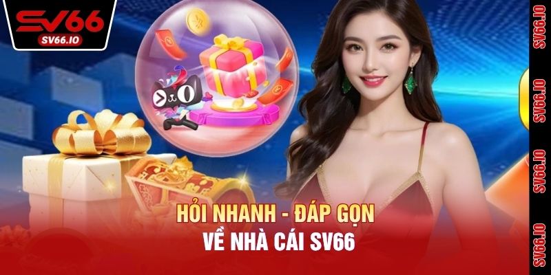 Hỏi nhanh - đáp gọn về nhà cái SV66