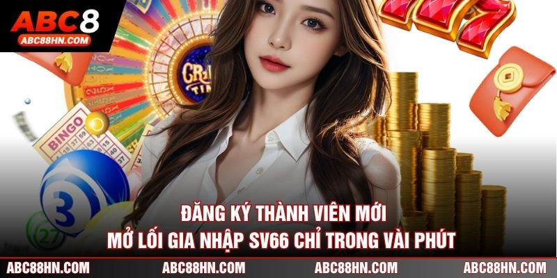 Đăng Ký Thành Viên Mới - Mở Lối Gia Nhập SV66 Chỉ Trong Vài Phút